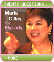 20 QUESTIONS: ;MARLA CILLEY, THE FLY LADY