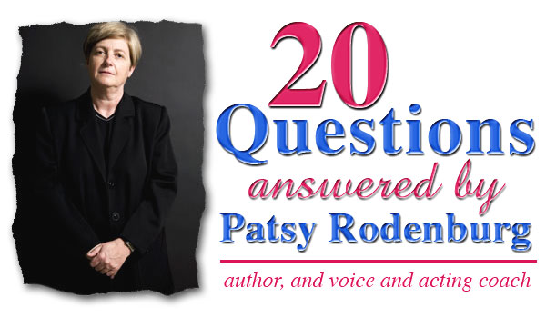 Patsy Rodenburg Answers 20 Questions