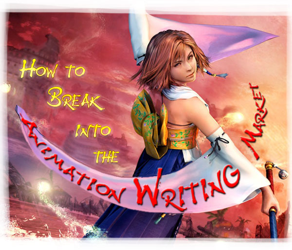 How To Break Into Animation Writing by Shannon Muir How To Break Into Animation Writing by Shannon Muir