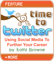 Time to Twitter - Using Social Media to Further Your Career - by Kathi Browne