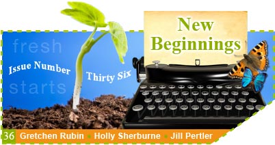 Issue 36 - Fresh Starts New Beginnings - Gretchin Rubin, Holly Sherburne, Jill Pertler