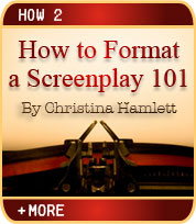 How to Format a Screenplay 101 - Putting Your Best Script Forward - by Christina Hamlett