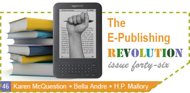 Issue 46 - The E-Publishing Revolution - Karen McQuestion, Bella Andre and H.P. Mallory