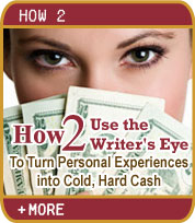 How 2 Use the Writer's Eye To Turn Personal Experiences into Cold, Hard Cash