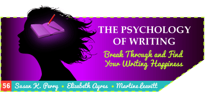 Issue 56 - The Psychology of Writing - Break Through and Find Your Writing Happiness, Susan K. Perry, Elizabeth Ayers, Martine Leavitt