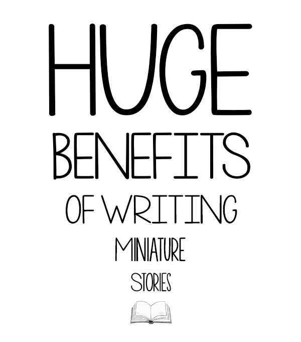 Huge Benefits of Writing Miniature Stories