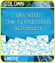 Q&A with The Sub(mission) Columnist
