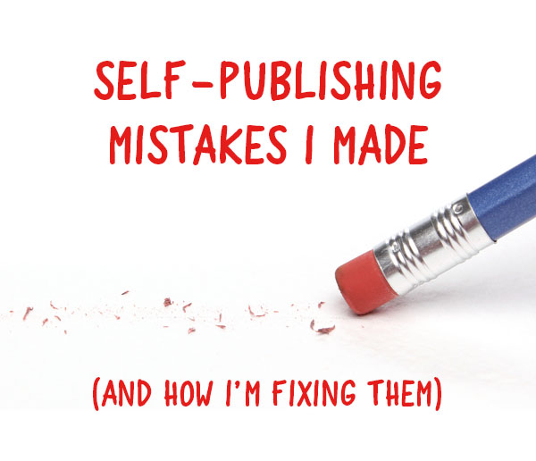 Self-Publishing Mistakes I Made (And How I'm Fixing Them)
