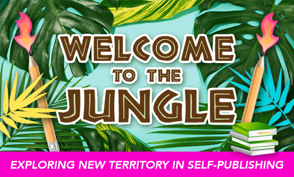 Welcome to the Jungle: Exploring New Territory in Self-Publishing 