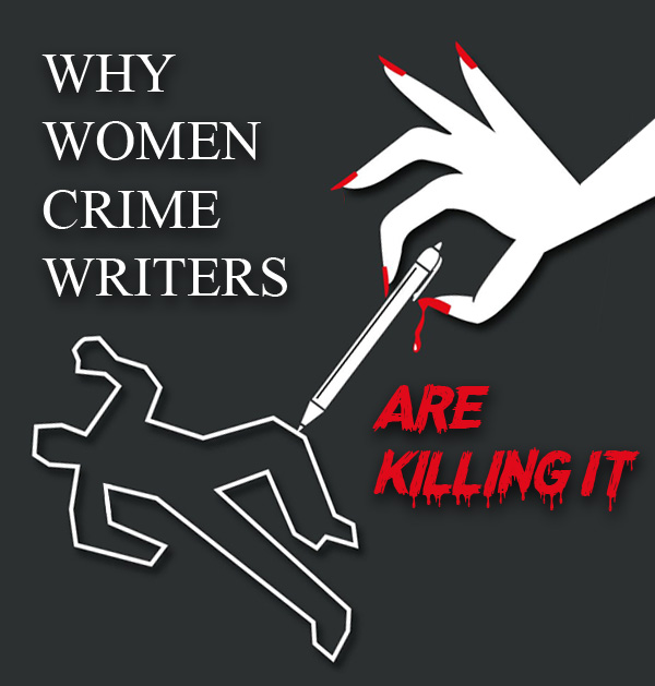 Why Women Crime Writers Are Killing It