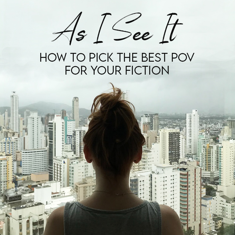 As I See It: How to Pick the Best POV for Your Fiction