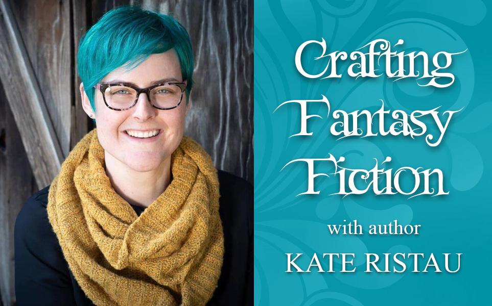 Crafting Fantasy Fiction with Author Kate Ristau