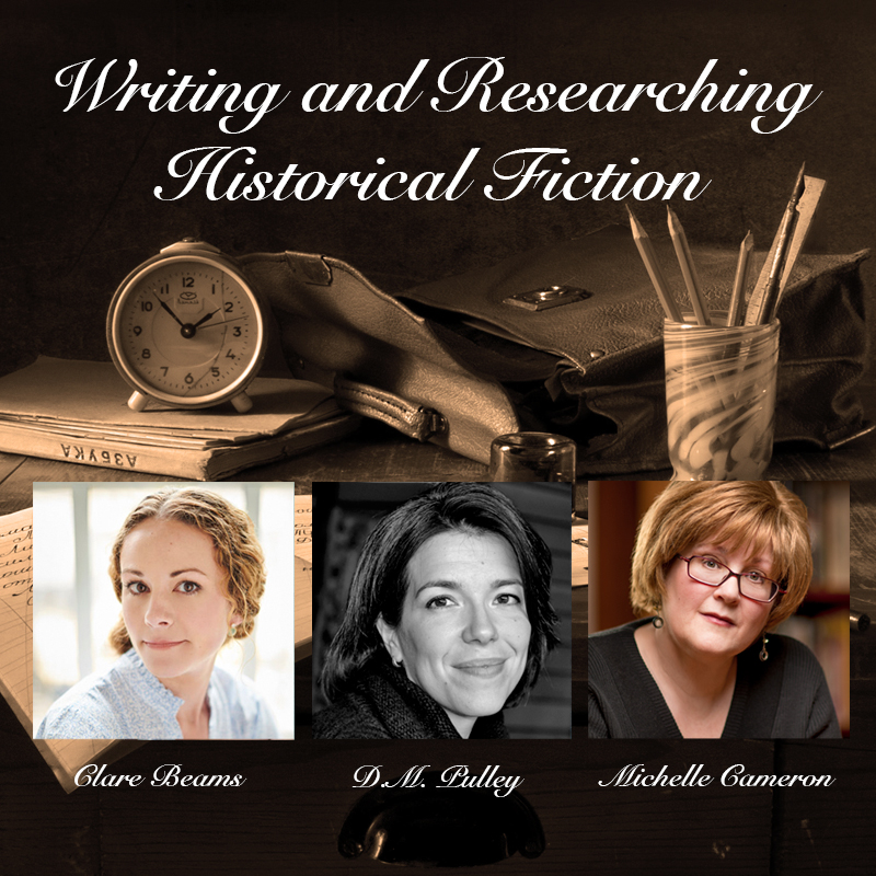 Writing and Researching Historical Fiction with Clare Beams, DM Pulley, and Michelle Cameron