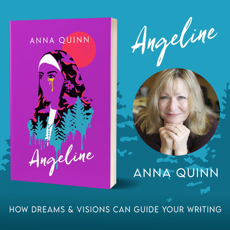 How Dreams and Visions Can Guide Your Writing: An Interview With Anna Quinn, Author of Angeline