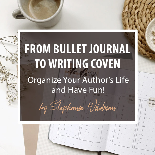 From Bullet Journal to Writing Coven: Organize Your Author's Life and Have Fun!