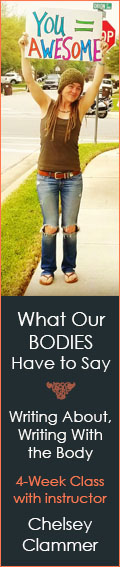 What Our Bodies Have to Say: Writing About, Writing With the Body - 4 week writing workshop with Chelsey Clammer