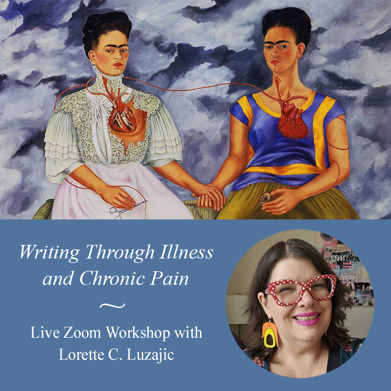 Writing Through Illness and Chronic Pain - three week Zoom workshop with Lorette C. Luzajic