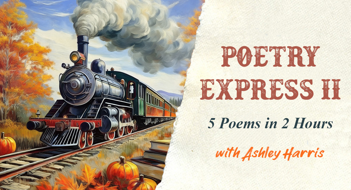 Poetry Express: Five Poems in Two Hours - Live Zoom with Ashley Harris