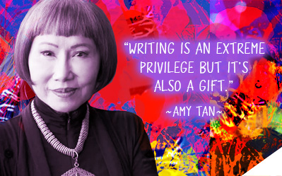 Writing is an extreme privilege but it is also a gift. ~ Amy Tan