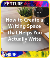 How to Create a Writing Space that Helps You Write