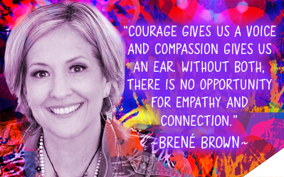 Courage gives us a voice and compassion gives us an ear. Without both, there is no opportunity for empathy and connection. - Brene Brown