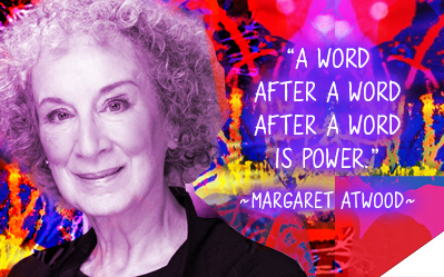 A Word After a Word After a Word is Power. -  Margaret Atwood