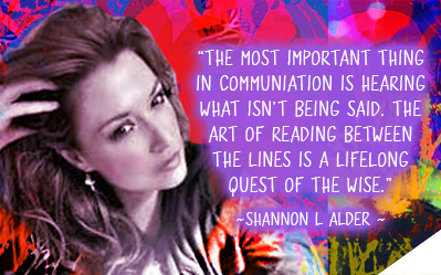 The most important thing in communication is hearing what isn't being said. The art of reading between the lines is a lifelong quest of the wise. ~ Shannon L. Alder