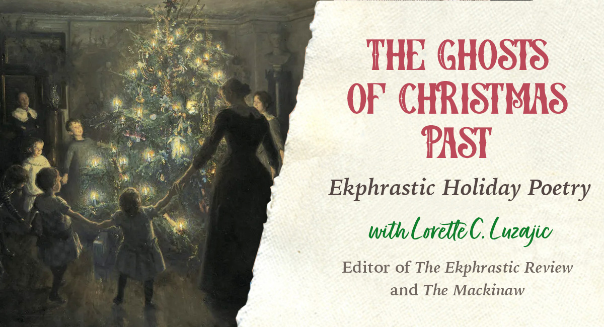 The Ghosts of Christmas Past: ekphrastic holiday poetry - Live Zoom with Lorette C. Luzajic