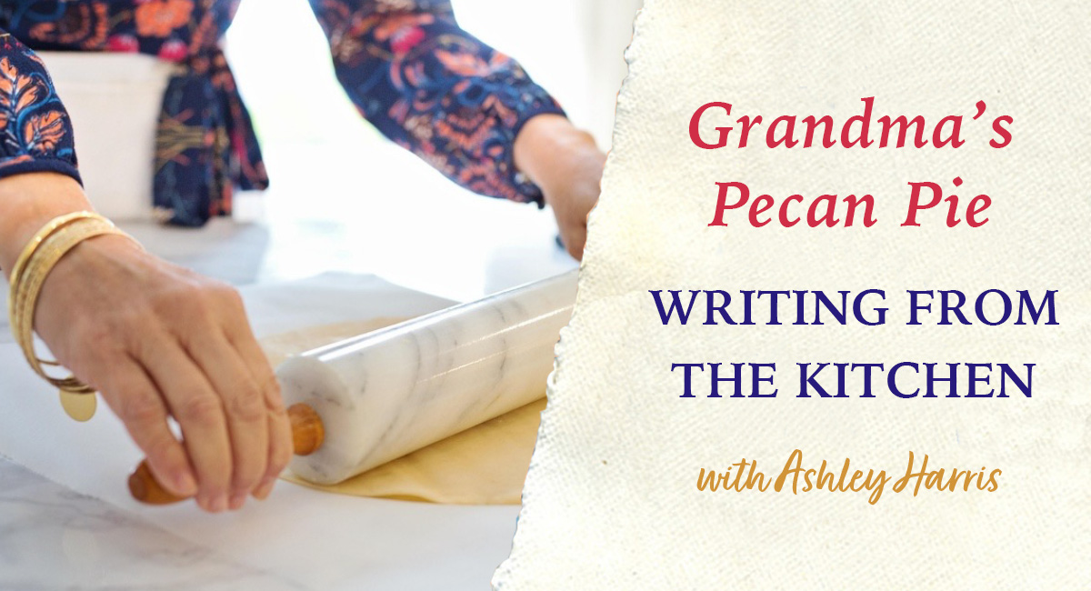 Grandma's Pecan Pie: Writing From the Kitchen - Live Zoom with Ashley Harris